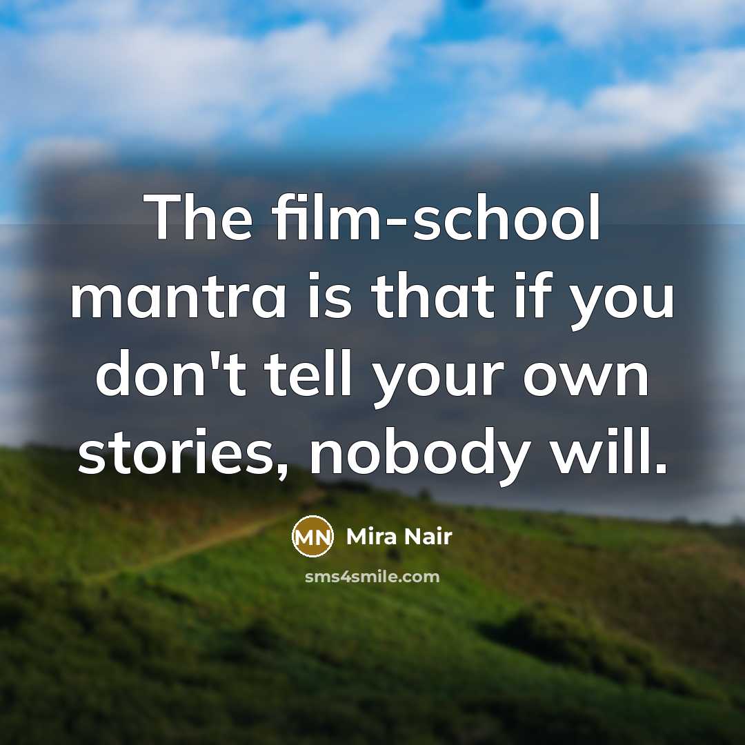 “The film-school mantra is that if you don't tell your…” quote by Mira Nair