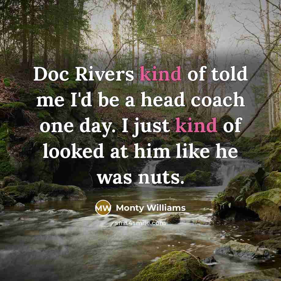 “Doc Rivers kind of told me I'd be a head…” quote by Monty Williams