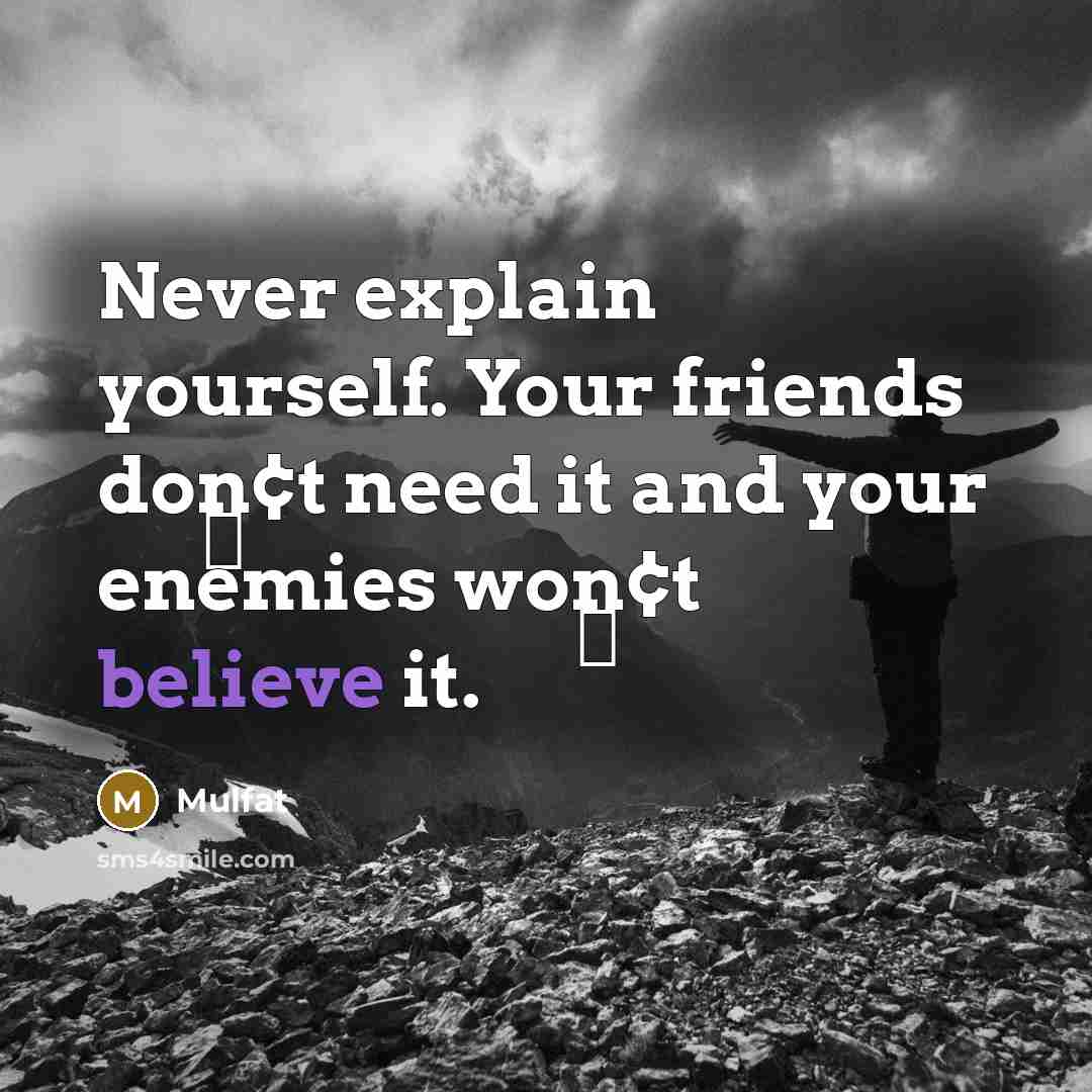 “Never explain yourself. Your friends don̢¢t need it and your…” quote by Mulfat