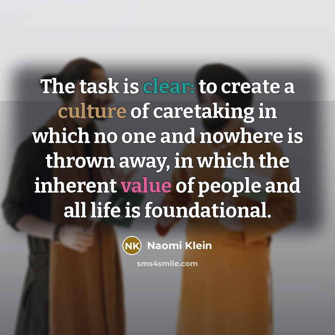 “The task is clear: to create a culture of caretaking…” quote by Naomi Klein