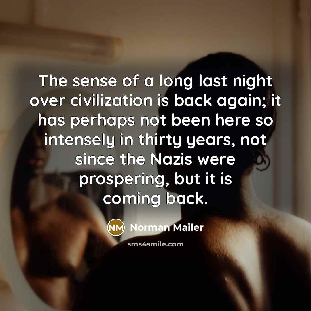 “The sense of a long last night over civilization is…” quote by Norman Mailer
