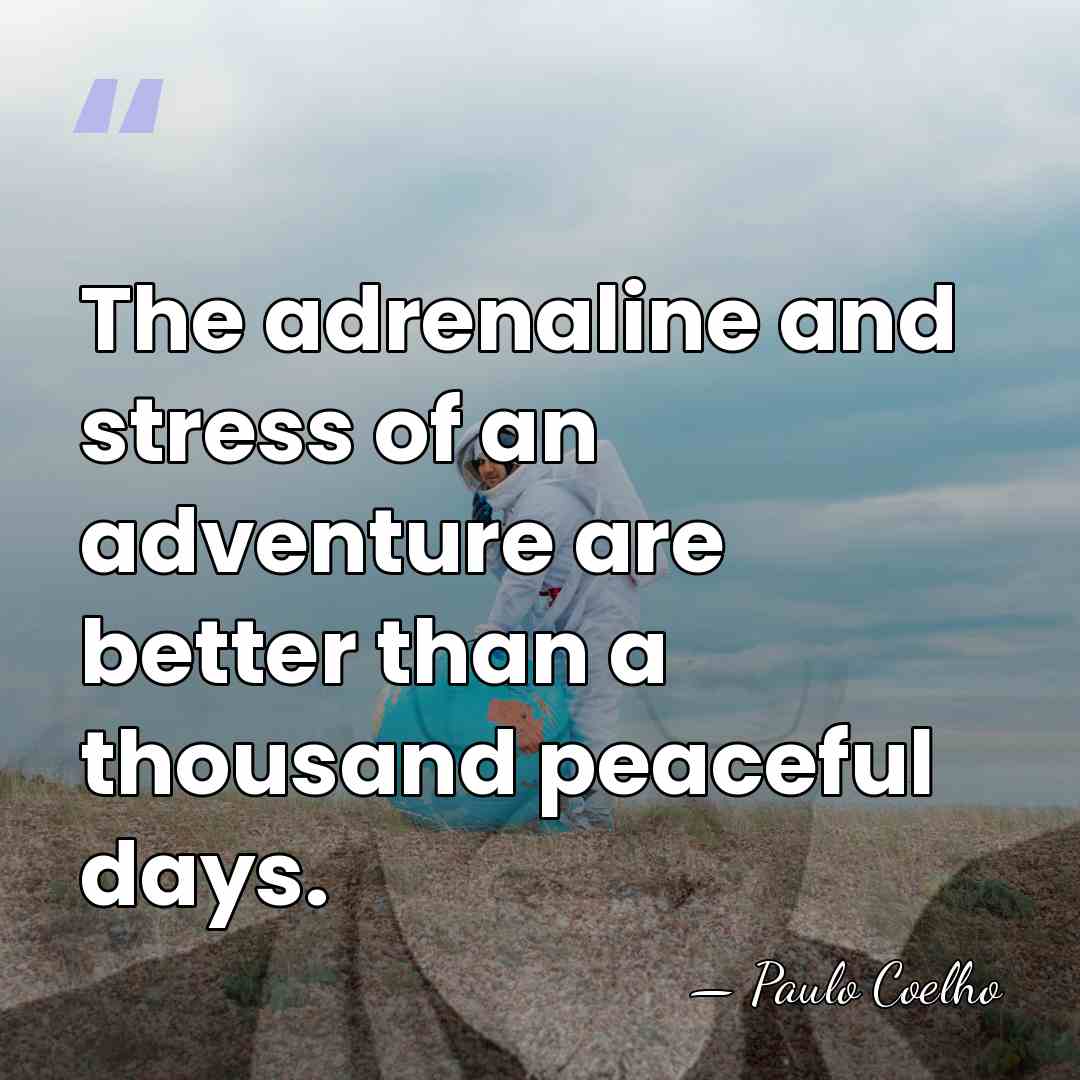 The adrenaline and stress of an adventure are better than a thousand&hellip; - Paulo Coelho