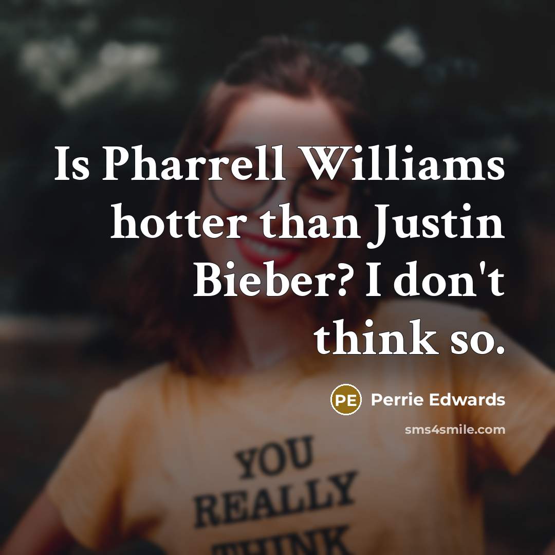 “Is Pharrell Williams hotter than Justin Bieber? I don't think…” quote by Perrie Edwards