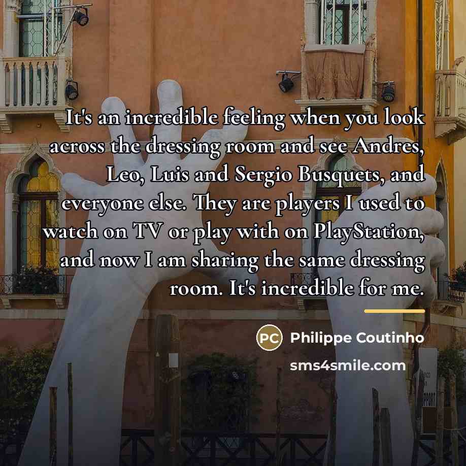 “It's an incredible feeling when you look across the dressing…” quote by Philippe Coutinho