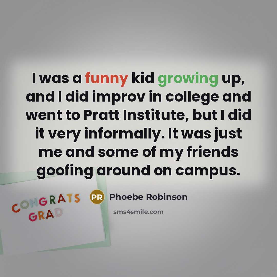 “I was a funny kid growing up, and I did…” quote by Phoebe Robinson