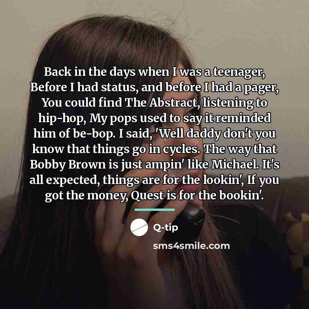 “Back in the days when I was a teenager, Before…” quote by Q-Tip