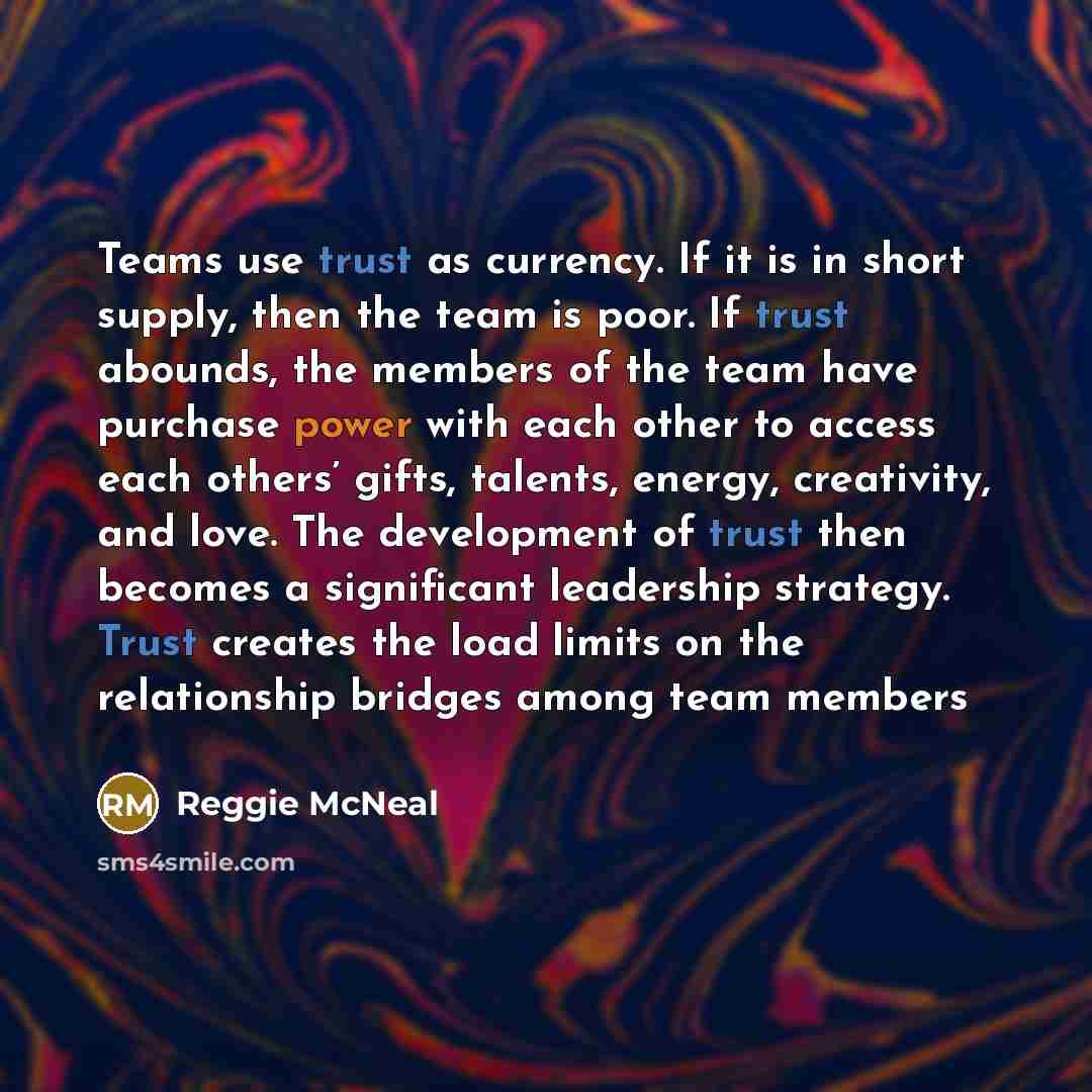 “Teams use trust as currency. If it is in short…” quote by Reggie McNeal