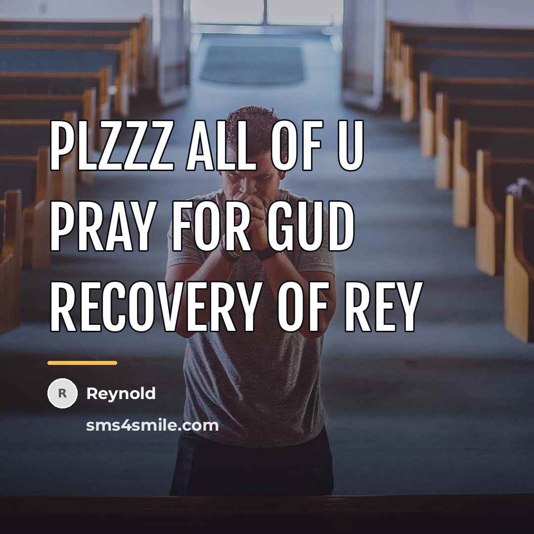 “Plzzz all of u pray for gud recovery of rey…” quote by REYNOLD