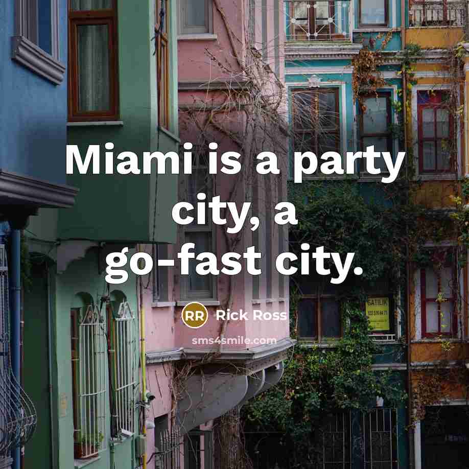 “Miami is a party city, a go-fast city.…” quote by Rick Ross