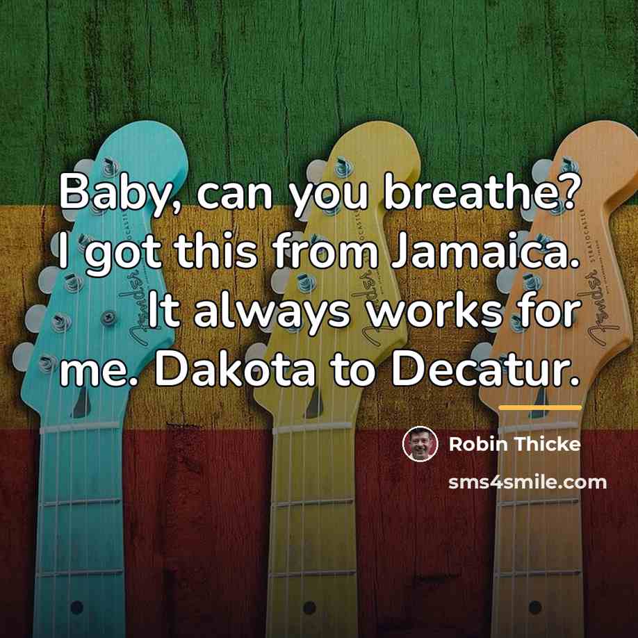 “Baby, can you breathe? I got this from Jamaica. It…” quote by Robin Thicke