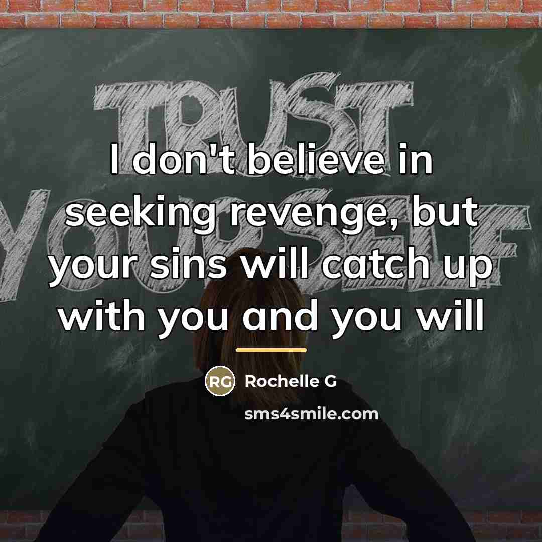 “I don't believe in seeking revenge, but your sins will…” quote by Rochelle G