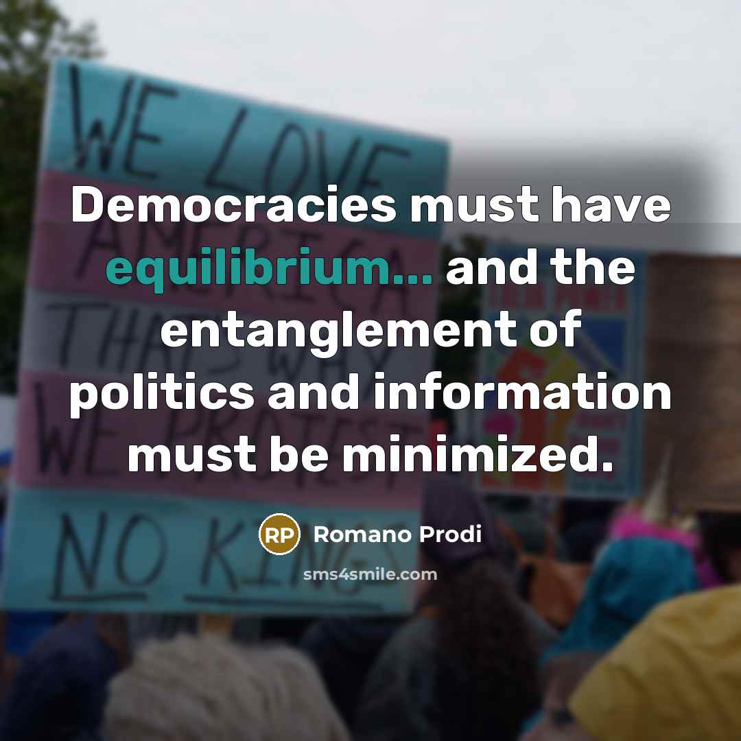 “Democracies must have equilibrium... and the entanglement of politics and…” quote by Romano Prodi