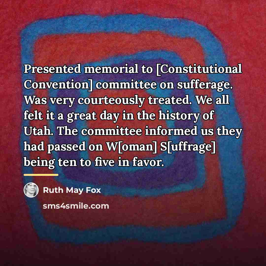 “Presented memorial to [Constitutional Convention] committee on sufferage. Was very…” quote by Ruth May Fox