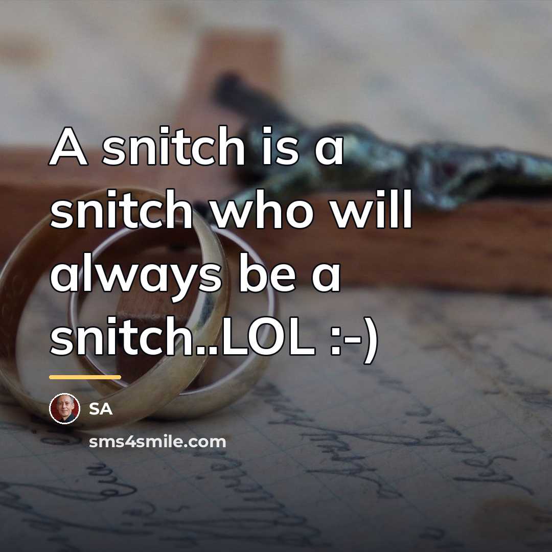 “A snitch is a snitch who will always be a…” quote by Sa