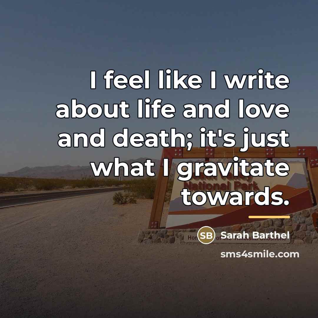 “I feel like I write about life and love and…” quote by Sarah Barthel