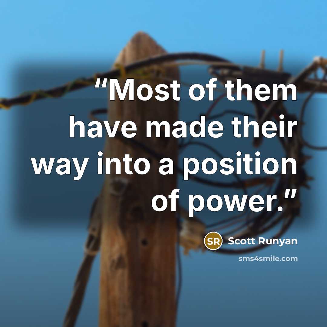“Most of them have made their way into a position of power.” quote by Scott Runyan
