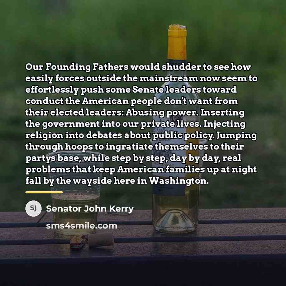 “Our Founding Fathers would shudder to see how easily forces…” quote by Senator John Kerry
