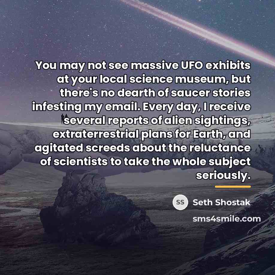 “You may not see massive UFO exhibits at your local…” quote by Seth Shostak