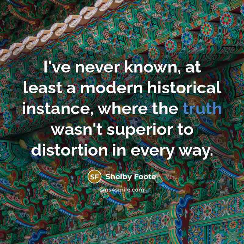 “I've never known, at least a modern historical instance, where…” quote by Shelby Foote