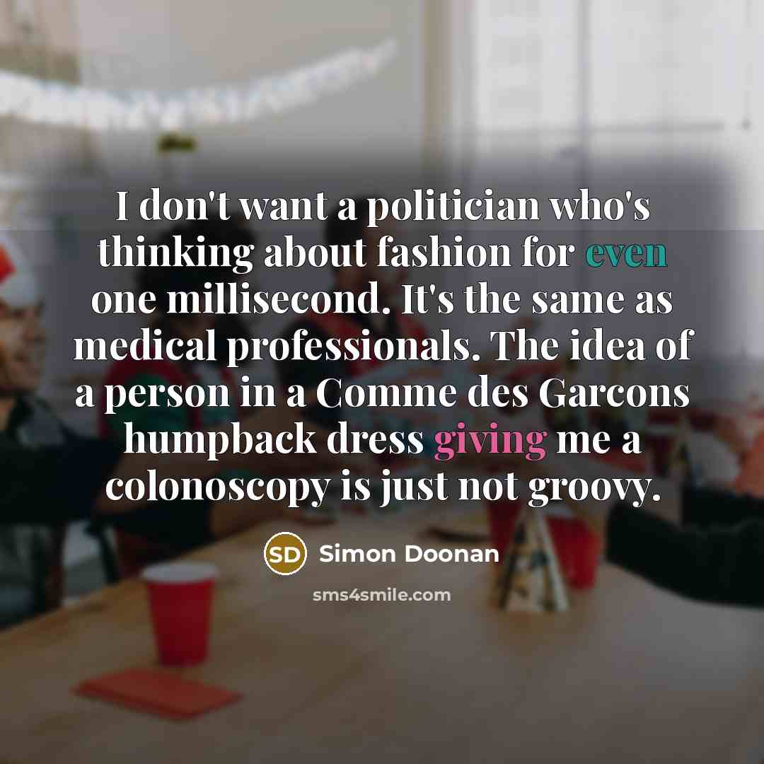 “I don't want a politician who's thinking about fashion for…” quote by Simon Doonan