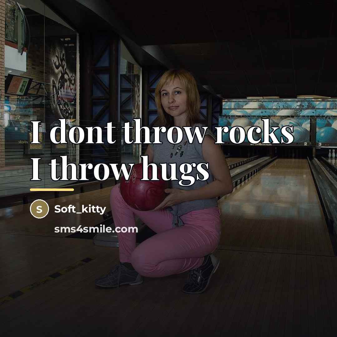 “I dont throw rocks I throw hugs…” quote by Soft_kitty