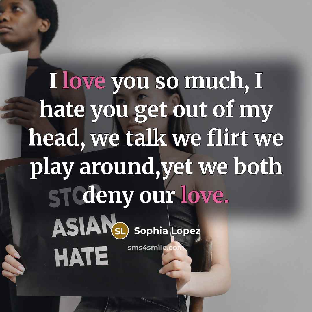 “I love you so much, I hate you get out…” quote by Sophia Lopez