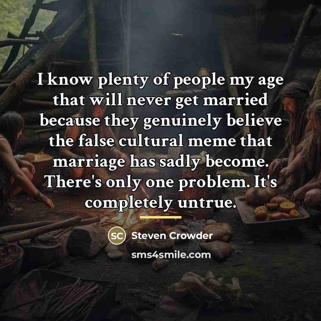 “I know plenty of people my age that will never…” quote by Steven Crowder