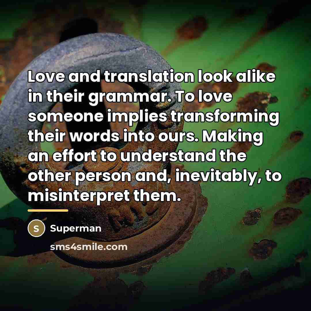 “Love and translation look alike in their grammar. To love…” quote by Superman