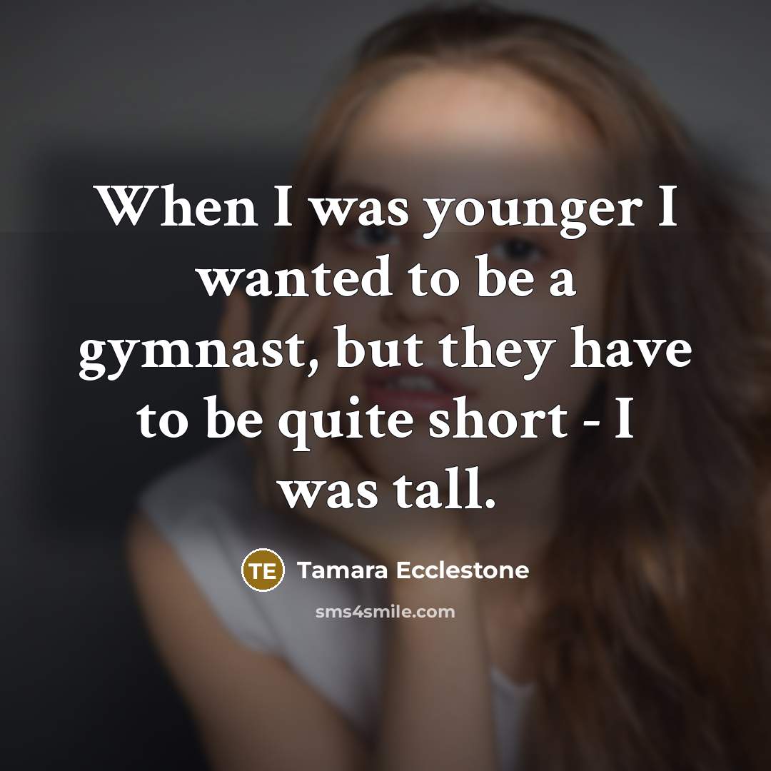 “When I was younger I wanted to be a gymnast,…” quote by Tamara Ecclestone