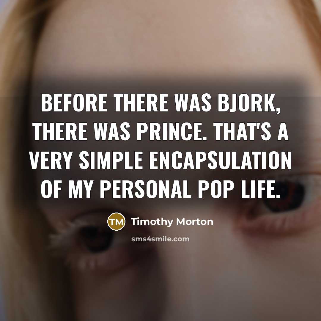 “Before there was Bjork, there was Prince. That's a very…” quote by Timothy Morton