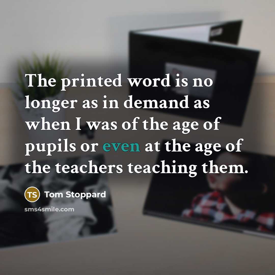 “The printed word is no longer as in demand as…” quote by Tom Stoppard