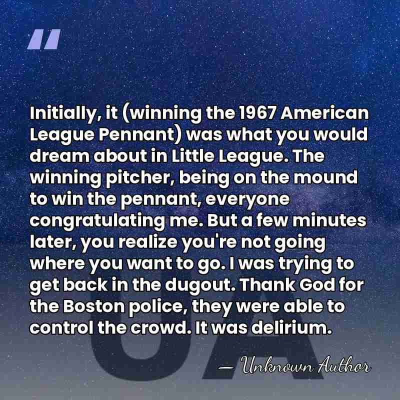 Initially, it (winning the 1967 American League Pennant) was what you would&hellip; - Unknown Author