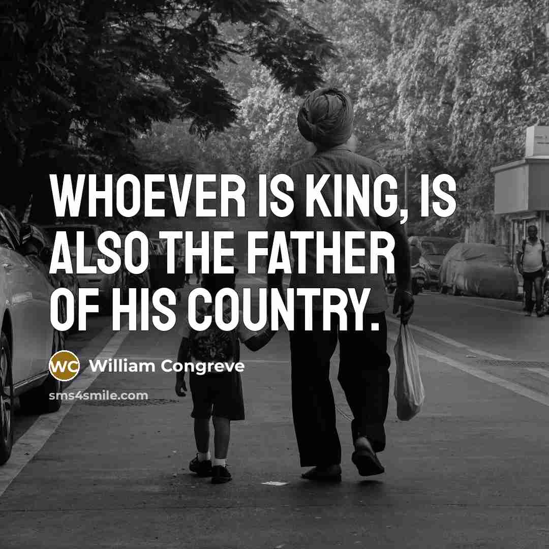 “Whoever is king, is also the father of his country.…” quote by William Congreve