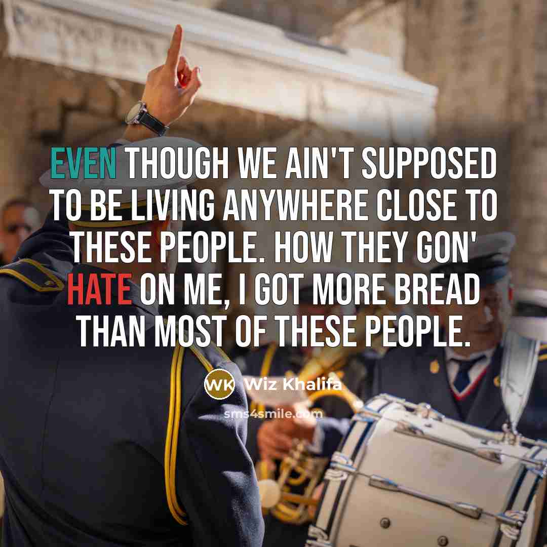 “Even though we ain't supposed to be living anywhere close…” quote by Wiz Khalifa
