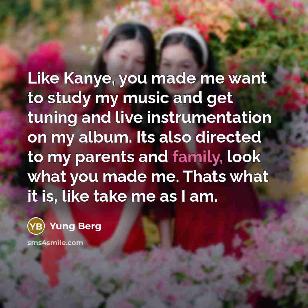 “Like Kanye, you made me want to study my music…” quote by Yung Berg