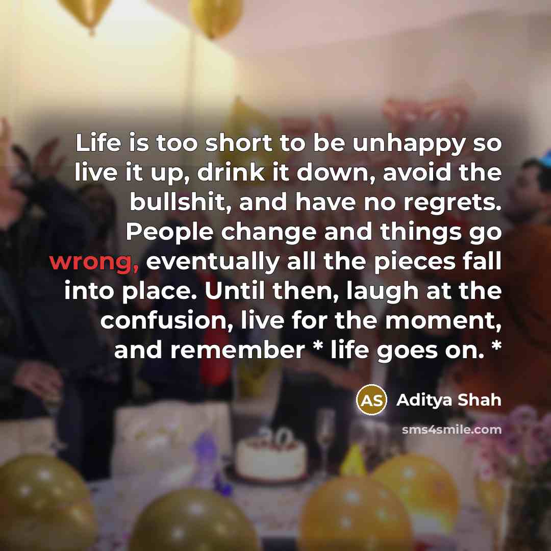 “Life is too short to be unhappy so live it…” quote by Aditya Shah