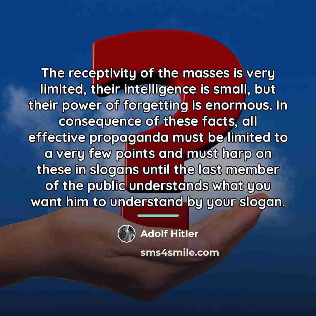 “The receptivity of the masses is very limited, their intelligence…” quote by Adolf Hitler