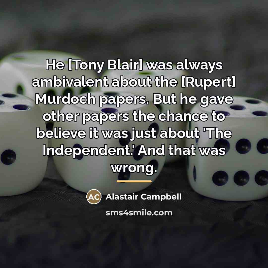 “He [Tony Blair] was always ambivalent about the [Rupert] Murdoch…” quote by Alastair Campbell
