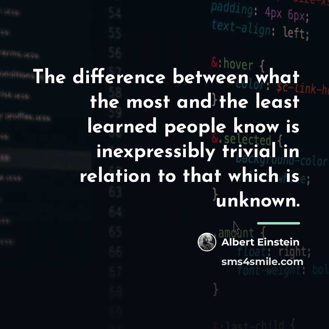 “The difference between what the most and the least learned…” quote by Albert Einstein