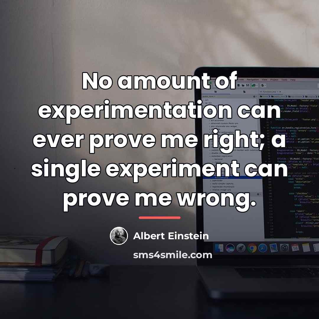 “No amount of experimentation can ever prove me right; a…” quote by Albert Einstein