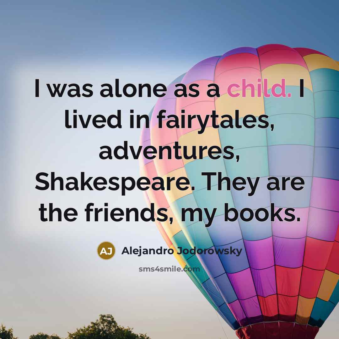 “I was alone as a child. I lived in fairytales,…” quote by Alejandro Jodorowsky