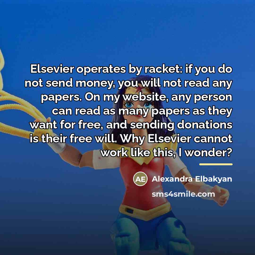 “Elsevier operates by racket: if you do not send money,…” quote by Alexandra Elbakyan