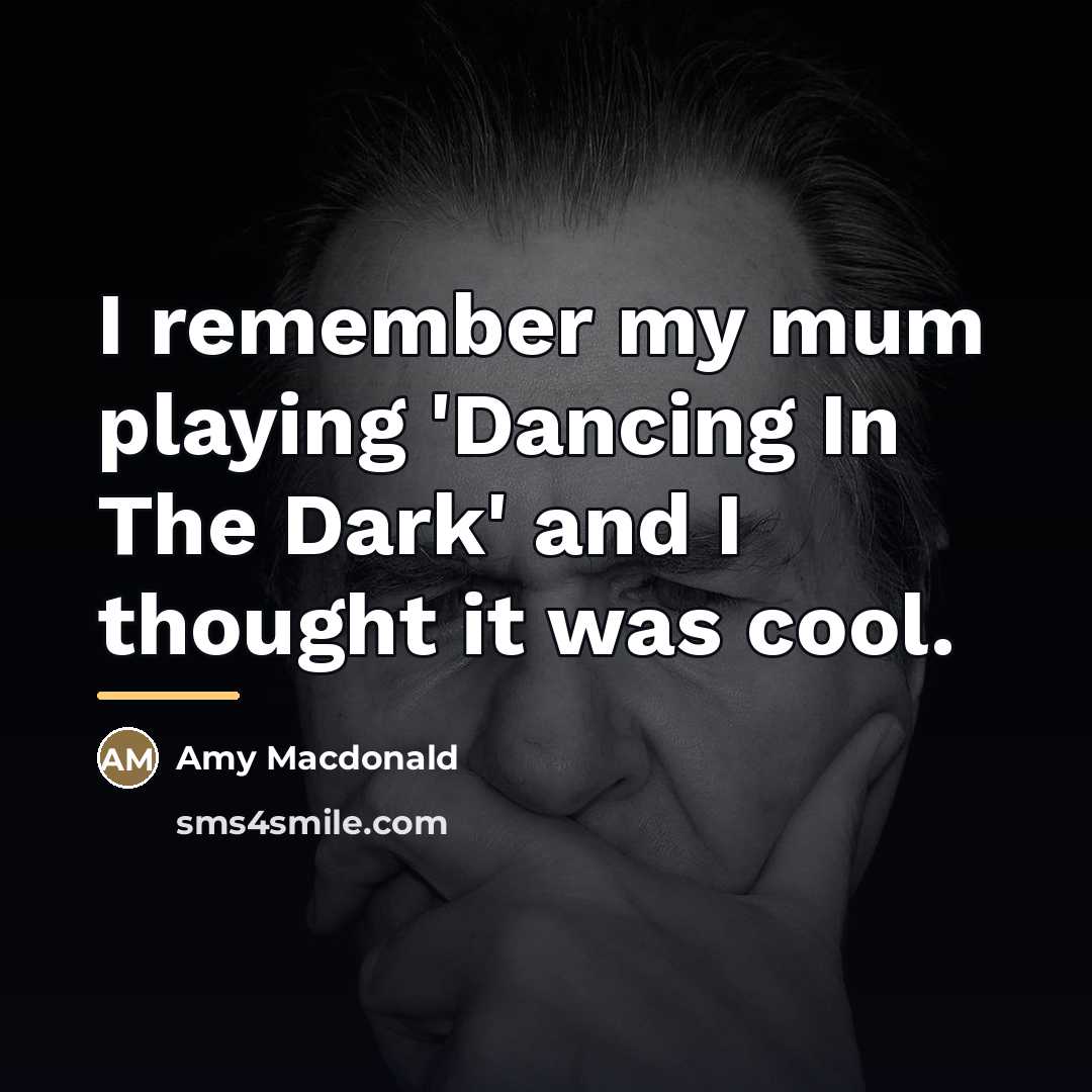 “I remember my mum playing 'Dancing In The Dark' and…” quote by Amy Macdonald