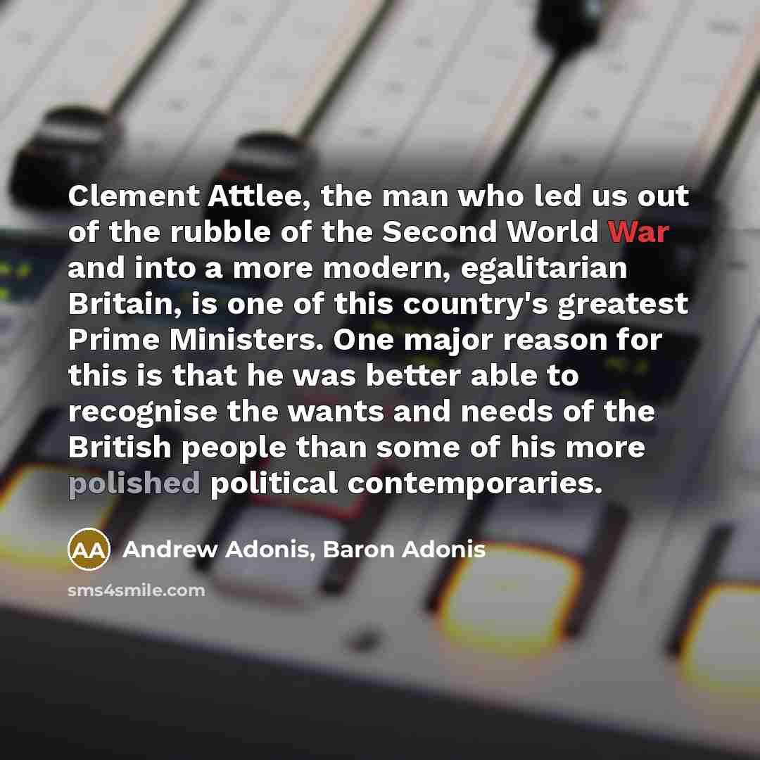 “Clement Attlee, the man who led us out of the…” quote by Andrew Adonis, Baron Adonis