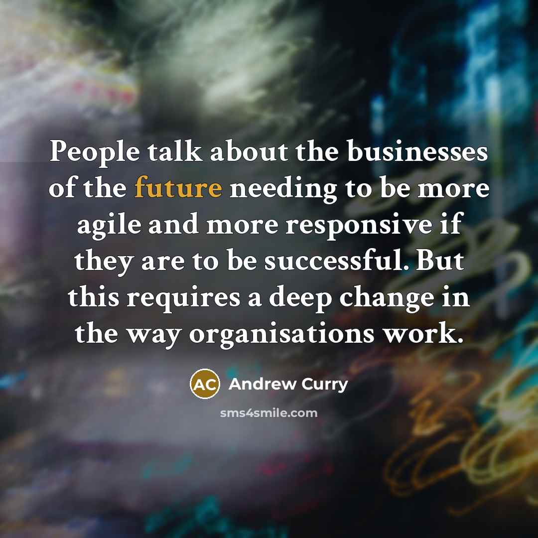 “People talk about the businesses of the future needing to…” quote by Andrew Curry