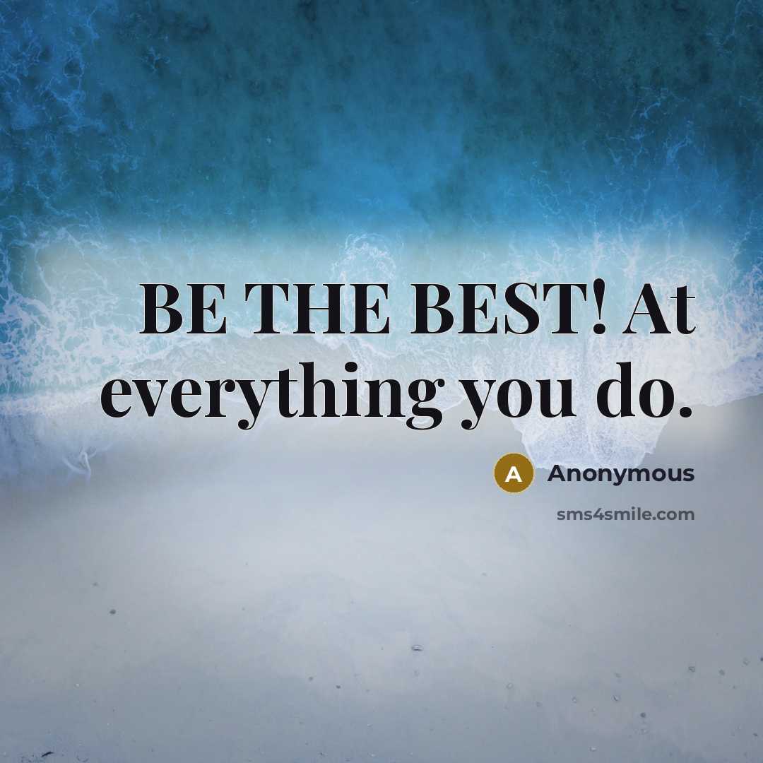 “BE THE BEST! At everything you do.” quote by Anonymous