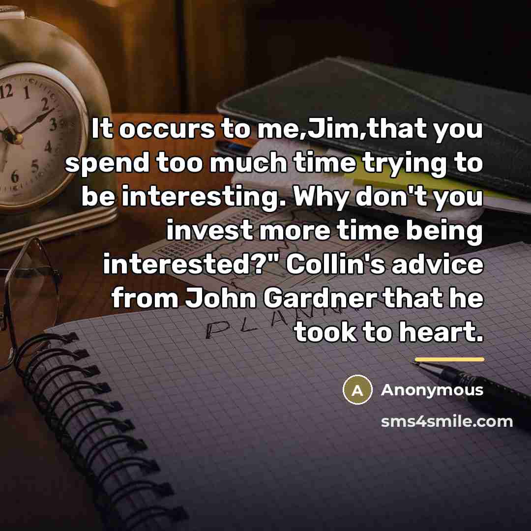 “It occurs to me,Jim,that you spend too much time trying…” quote by Anonymous