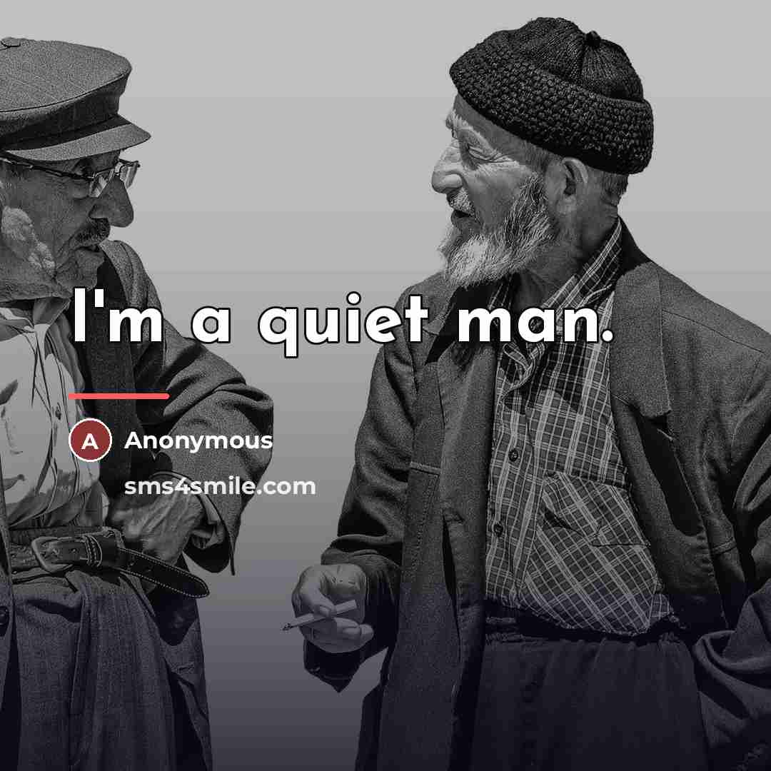 “I'm a quiet man.…” quote by Anonymous