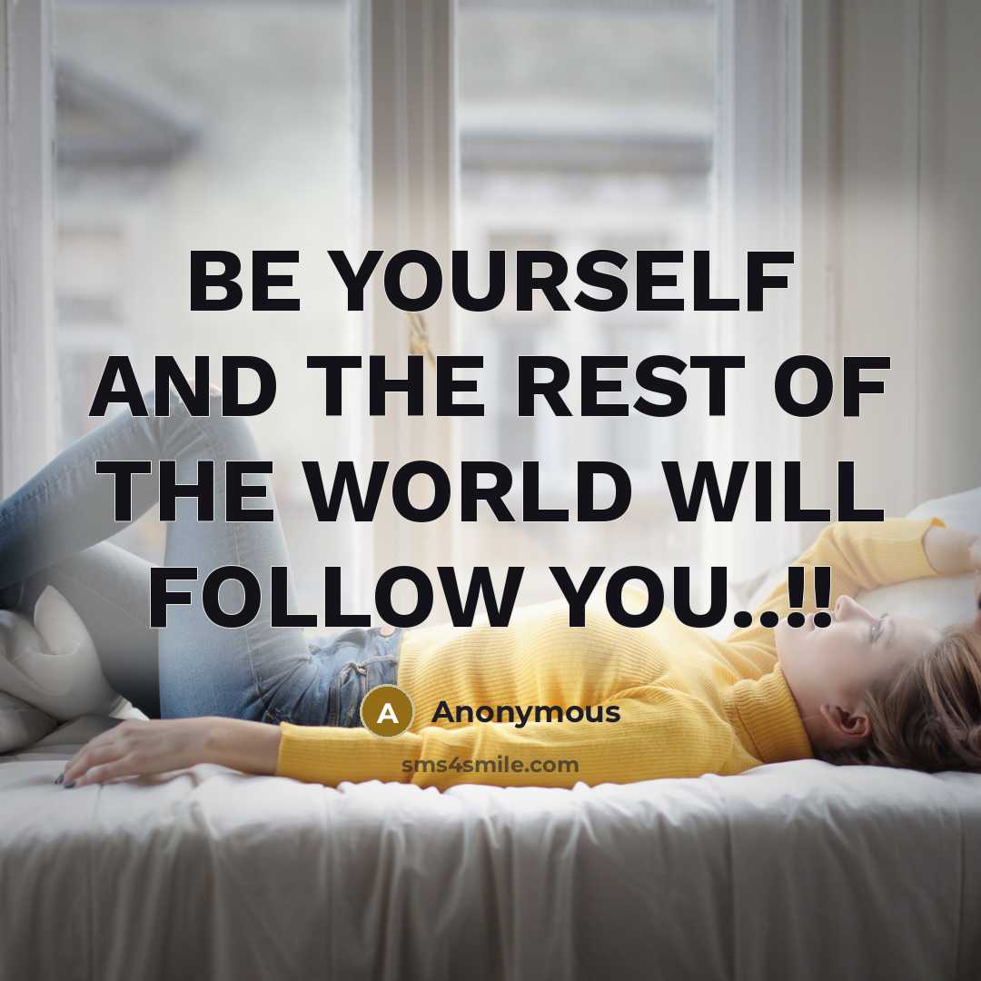 “BE YOURSELF AND THE REST OF THE WORLD WILL FOLLOW…” quote by Anonymous