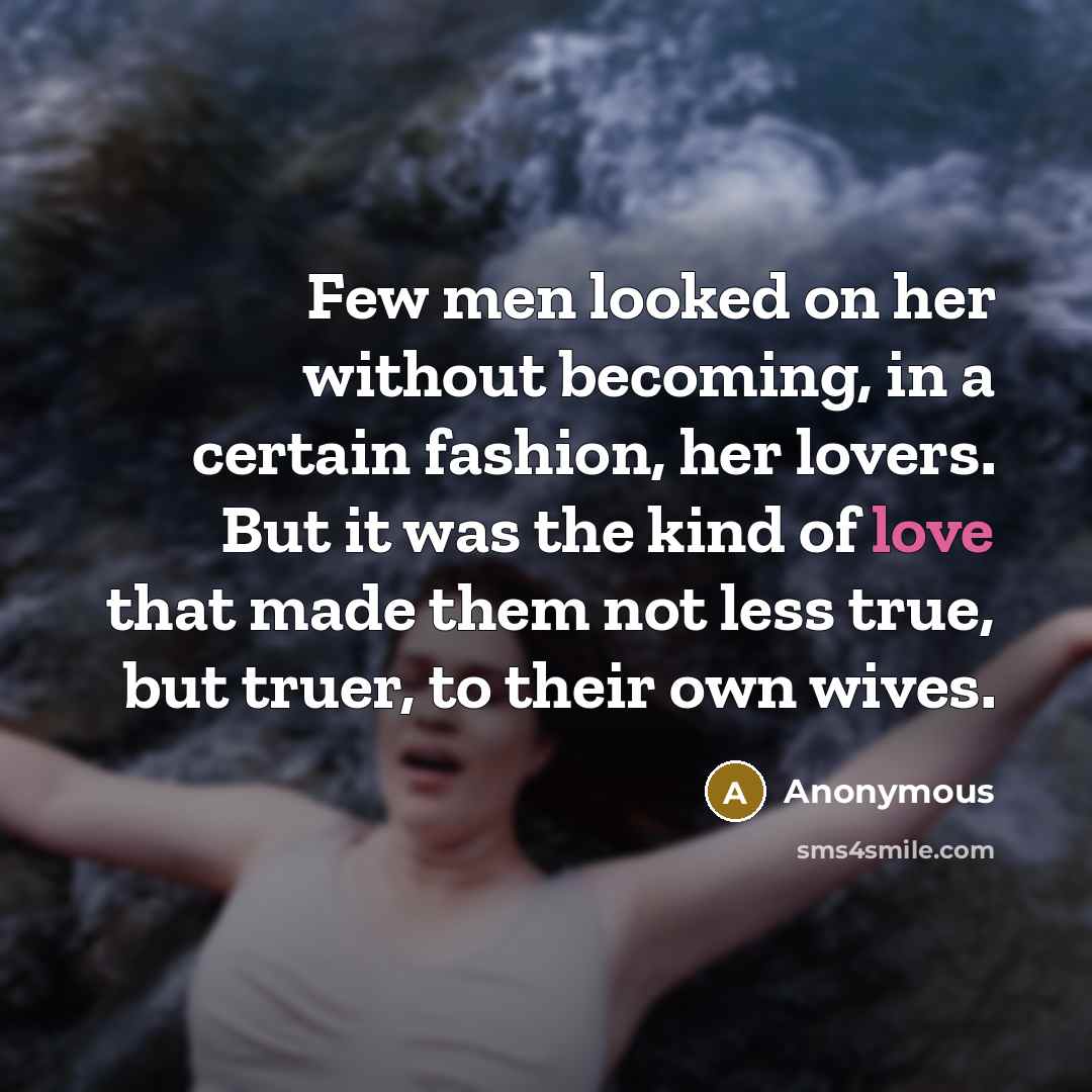 “Few men looked on her without becoming, in a certain…” quote by Anonymous